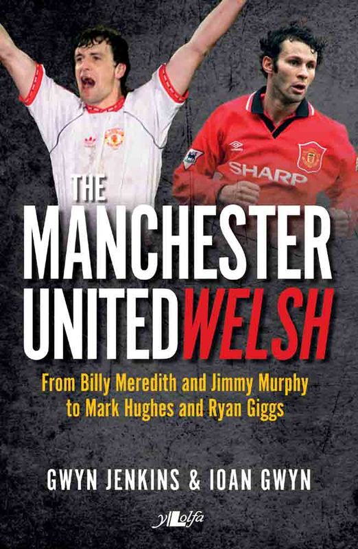 Llun o 'The Manchester United Welsh' 
                              gan Gwyn Jenkins, Ioan Gwyn